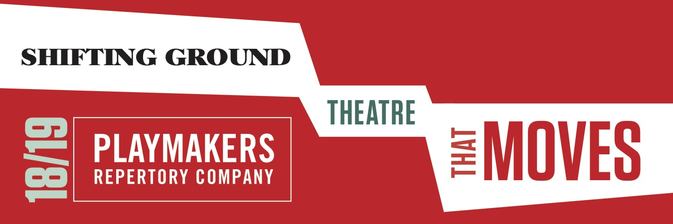 Bright red banner reads "Shiftin Ground: Theatre That Moves" ... 18/29 PlayMakers Repertory Company