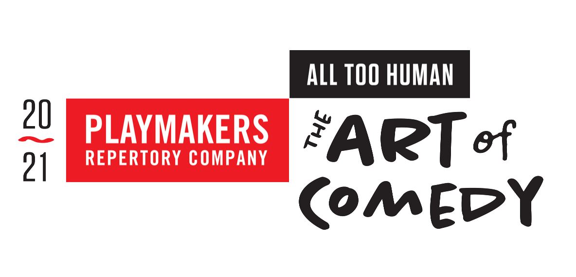 Graphic shows the PlayMakers Repertory Company logo and the year 20/21 and the words in crooked handwriting "All Too Human: The Art of Comedy." (the title of the new season)