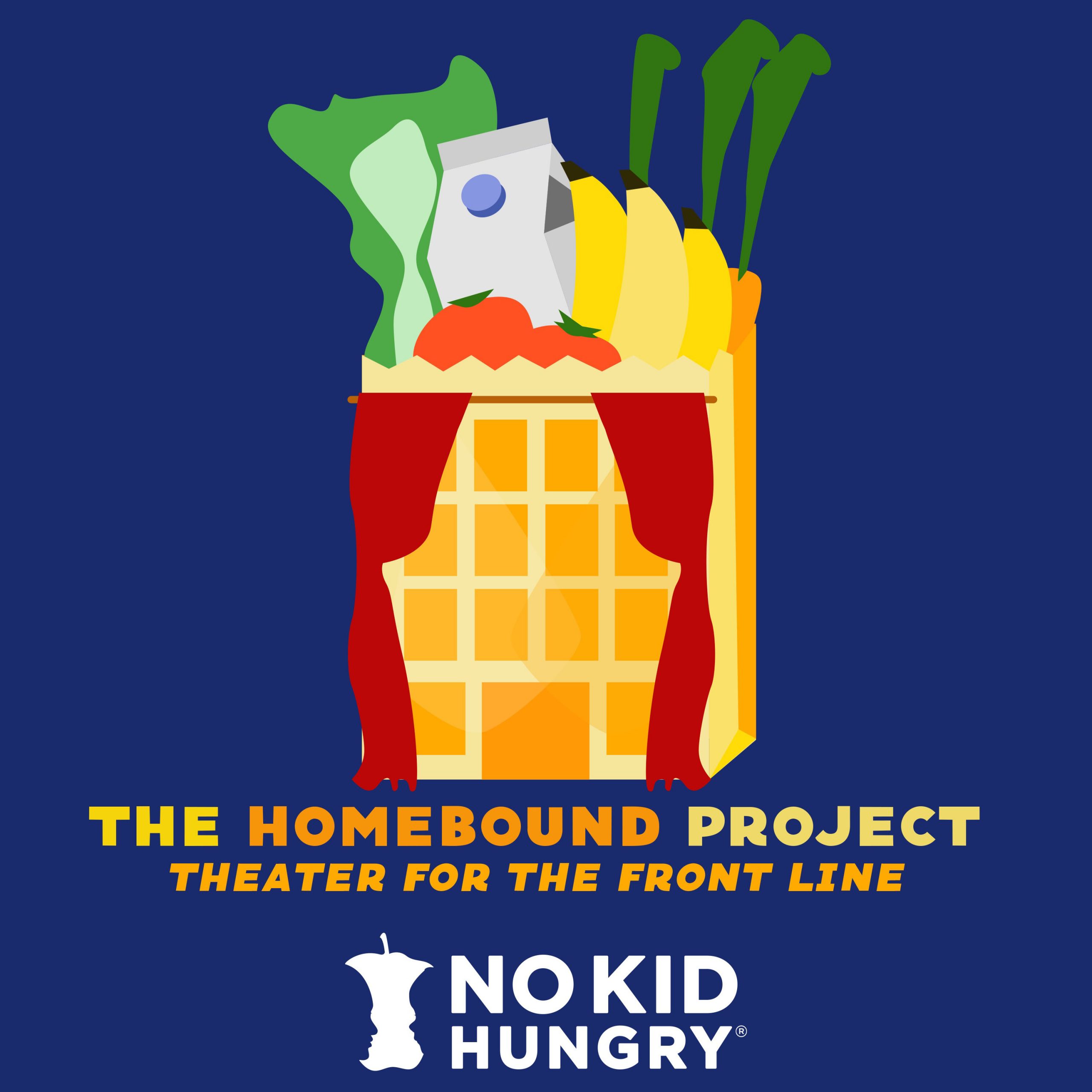 The Homebound Project logo shows a graphic illustration of a bag of groceries with the words "Theatre for the Front Line, No Kid Hungry" underneath.