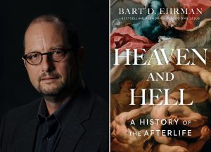 Bart D. Ehrman is the author of "Heaven and Hell: A History of the Afterlife." Photo shows a picture of the author, Ehrman beside the book cover of the new book.