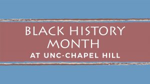 Graphic shows blue background with brown banner that says "Black History Month at UNC-Chapel Hill"