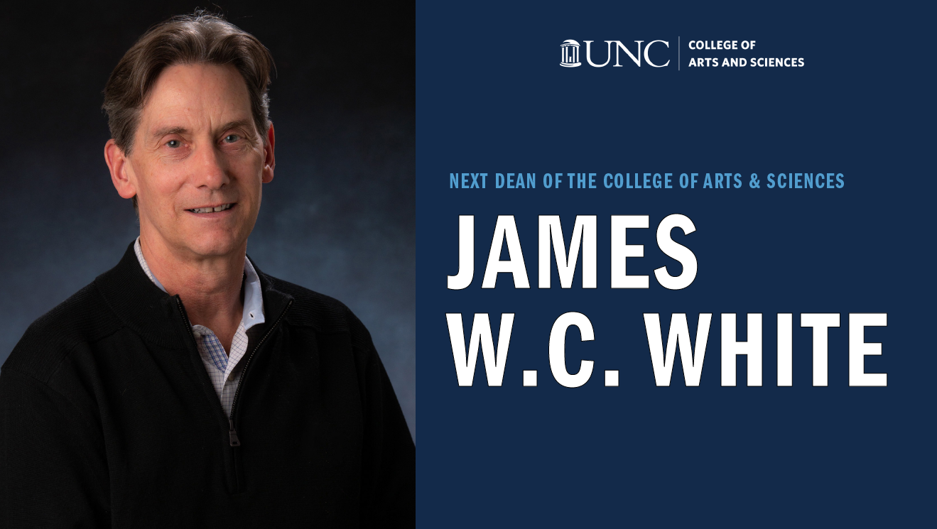 Photo of James W.C. White on navy background with the College logo and the words "Next Dean of the College of Arts & Sciences."