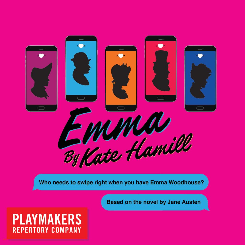A flyer announcing "Emma by Kate Hamill." The bright pink flyer includes five smart phones displaying various silhouettes of people. It also includes two text bubbles reading "Who needs to swipe right when you have Emma Woodhouse?" and "Based on the novel by Jane Austen."