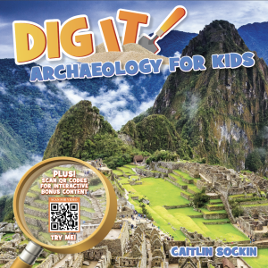 The book cover for Dig It: Archaeology for Kids features an archaeological site with a magnifying glass in the corner of the picture.