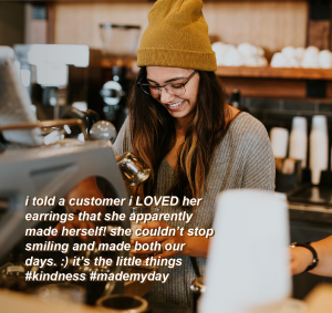 Girl shopping; text on image reads: "I told a customer I loved the earrings she made herself! She couldn't stop smiling and made both our days. It's the little things #kindness #mademyday"