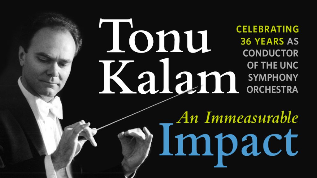 A graphic that features a headshot of Tonu Kalam. Text reads "Celebrating 36 years as conductor of the UNC Symphony Orchestra. An immeasurable impact."